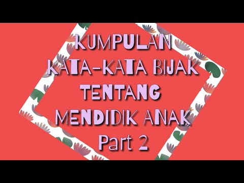 KUMPULAN KATA KATA  BIJAK TENTANG  MENDIDIK ANAK  Part 2 