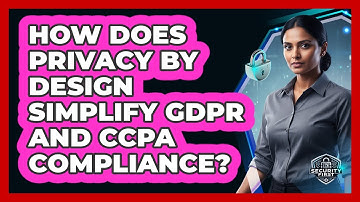 How Does Privacy By Design Simplify GDPR And CCPA Compliance? - SecurityFirstCorp.com