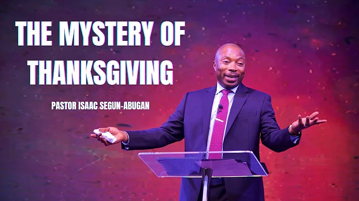 The Mystery of Thanksgiving | Pastor Isaac Segun-Abugan | 04/30/2023