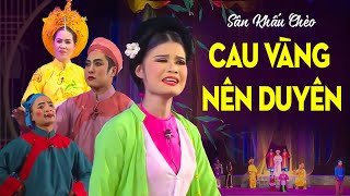 Sân Khấu Chèo: CAU VÀNG NÊN DUYÊN - Đoàn nghệ thuật Vĩnh Phúc