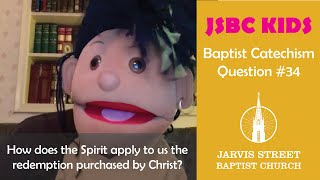 Baptist Catechism Question #34: How does the Spirit apply to us the redemption purchased by Christ?