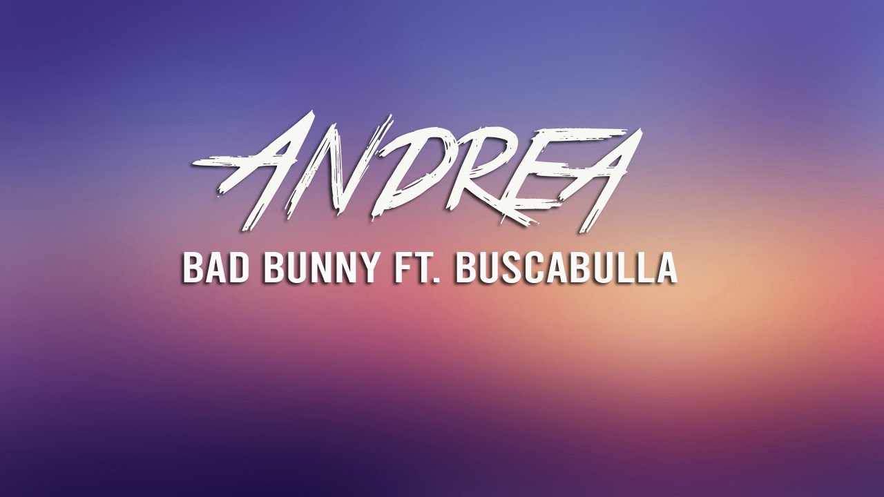 Bad Bunny - Andrea Letra (Lyrics) ft Buscabulla - YouTube