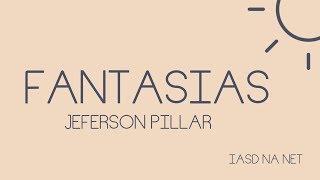 Video thumbnail of "JEFERSON PILLAR - FANTASIAS | VÍDEO-LETRA"