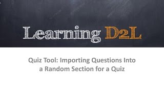 Quiz Tool: Importing Questions Into A Random Section for A Quiz