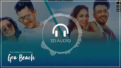 GOA WALE BEACH PE|3D Audio| Tony Kakkar, Neha Kakkar, Aditya Narayan & Kat WRbzkakZ46