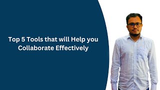 Top 5 Tools that will Help you Collaborate Effectively
