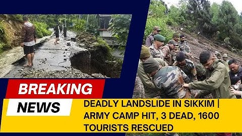 Landslide Hits Army Camp in North Sikkim | 3 Soldiers Dead, 9 Missing | 1600 Tourists Rescued