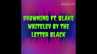 DROWNING Song Featuring Blake Whitelev By The Letter Black