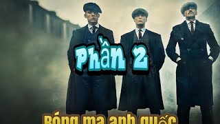 REVIEW RECAP PEAKY BLINDERS- BÓNG MA ANH QUỐC  phần 2 - phim điện ảnh của những đàn ông chân chính