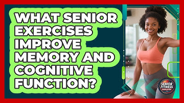 What Senior Exercises Improve Memory And Cognitive Function? - Senior Fitness Simplified