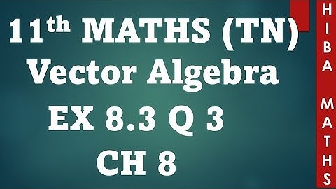 11th maths chapter 8 exercise 8.3 question 3 vector algebra tn syllabus hiba maths