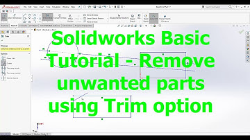 Solidworks Basic Tutorial - Remove unwanted parts using Trim option