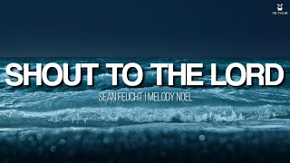 Shout to the Lord - Sean Feucht (Lyrics Video)