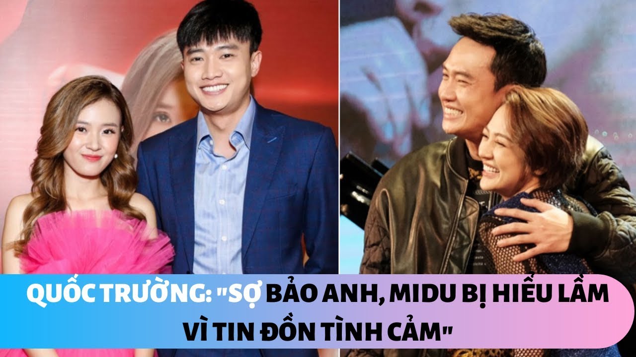 Quốc Trường sợ Bảo Anh và MiDu bị hiểu lầm vì tin đồn tình cảm