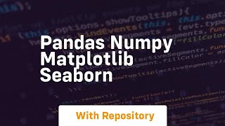 pandas numpy matplotlib seaborn