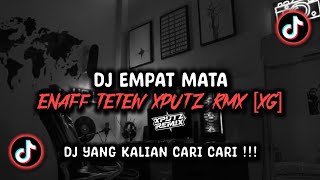 DJ EMPAT MATA ENAFF TETEW SOUND XPUTZ RMX [𝑿𝑮] VIRAL TIK TOK TERBARU 2026 !!!
