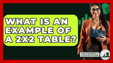 What Is An Example Of A 2x2 Table? - The Friendly Statistician
