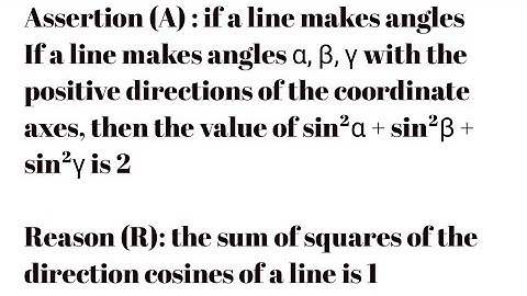 Assertion (A) : if a line makes angles If a line makes angles α, β, γ with the positive directions o