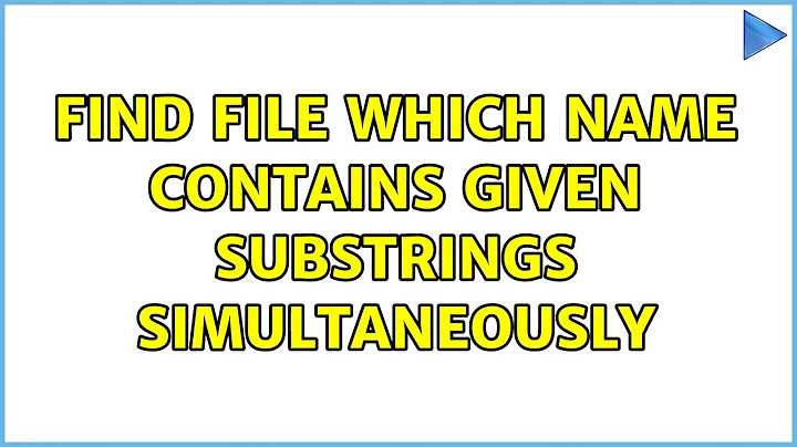 Find file which name contains given substrings simultaneously (2 Solutions!!)