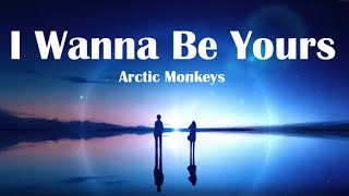 I Wanna Be Yours | Arctic Monkeys | Lyrics