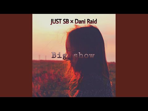 JUST SB, Dani Raid - Big Show