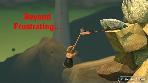 Getting over it: Gameplay, this game is addicting.
