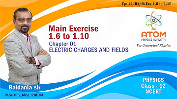 Main Exercise 1.6 to 1.10 || Ch 01 Electric Charges and Fields || Std 12 Physics || NCERT