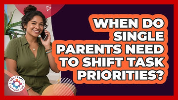 When Do Single Parents Need To Shift Task Priorities?