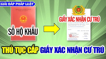 Thủ tục cấp Giấy xác nhận cư trú (thay thế Sổ hộ khẩu) - Giải đáp pháp luật