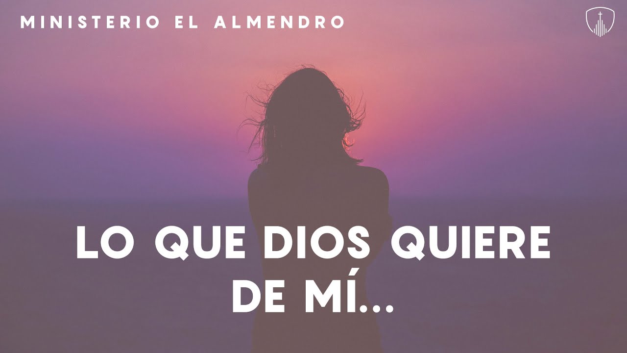 Lo que Dios quiere de mí - YouTube