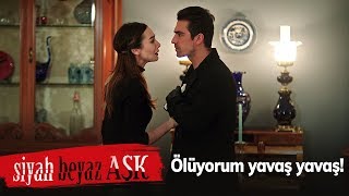 Ölüyorum yavaş yavaş! - Siyah Beyaz Aşk 21. Bölüm