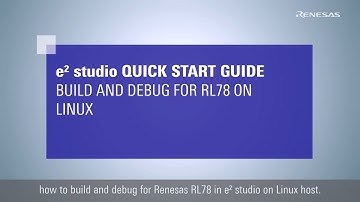 e² studio Quick Start Guide - Build and Debug for RL78 on Linux