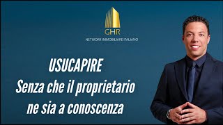 Usucapire Senza Che Il Proprietario Ne Sia A Conoscenza