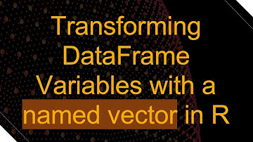 Transforming DataFrame Variables with a named vector in R