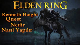 Elden Ring Kenneth Haight Quest Çözümü Nedir Ne İşe Yarar Nasıl Yapılır?