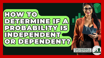How To Determine If A Probability Is Independent Or Dependent? - The Friendly Statistician