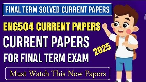 ENG504 Final Term Current Papers Fall 2025 || ENG504 Final Term Preparation Fall 2025