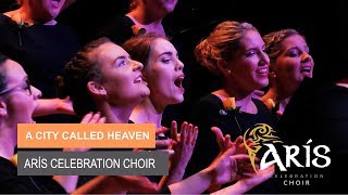 A City Called Heaven - Performed by Arís Celebration Choir