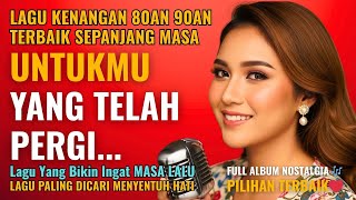 Lagu Lawas Penuh Kenangan 💖 LAGU NOSTALGIA TEMBANG KENANGAN 80an 90an - BIKIN KANGEN Masa Lalu