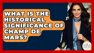 What Is The Historical Significance Of Champ De Mars? - France Fact File