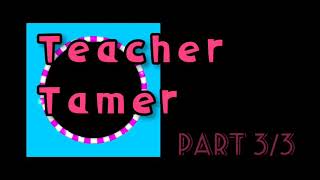 Teacher Tamer 3/3 || Avi