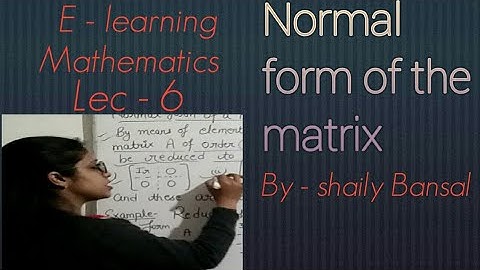 || Normal form of the matrix with examples || By - shaily bansal