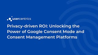 Privacy-driven ROI: Unlocking the Power of Google Consent Mode and Consent Management Platforms