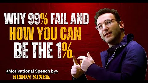 Why 99% Fail – The Secret to Becoming the 1% : Best Powerful Motivational Speech By Simon Sinek.