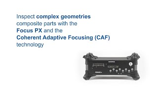 Inspect Complex Geometry with the FOCUS PX System and Coherent Adaptive Focusing Technology