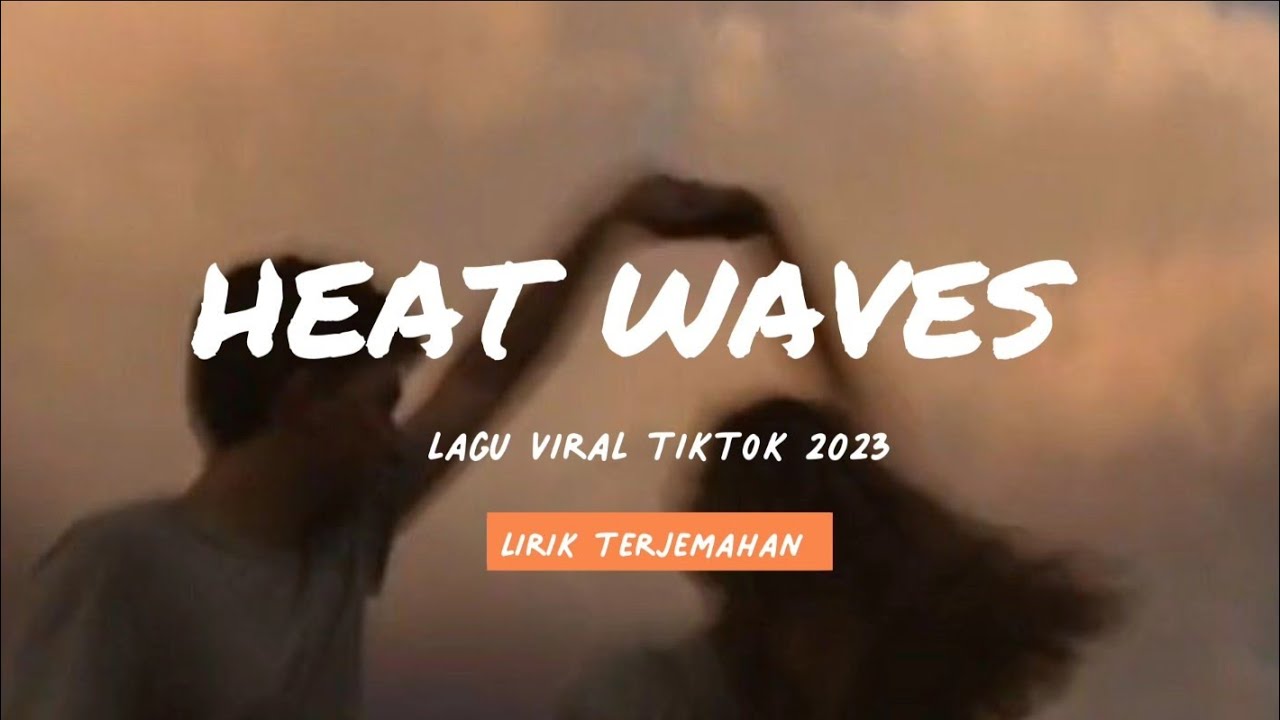 glass animals heat waves ( lirik dan terjemahan ), lagu tiktok viral