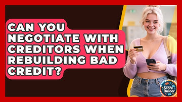 Can You Negotiate With Creditors When Rebuilding Bad Credit? - Student Score Builder