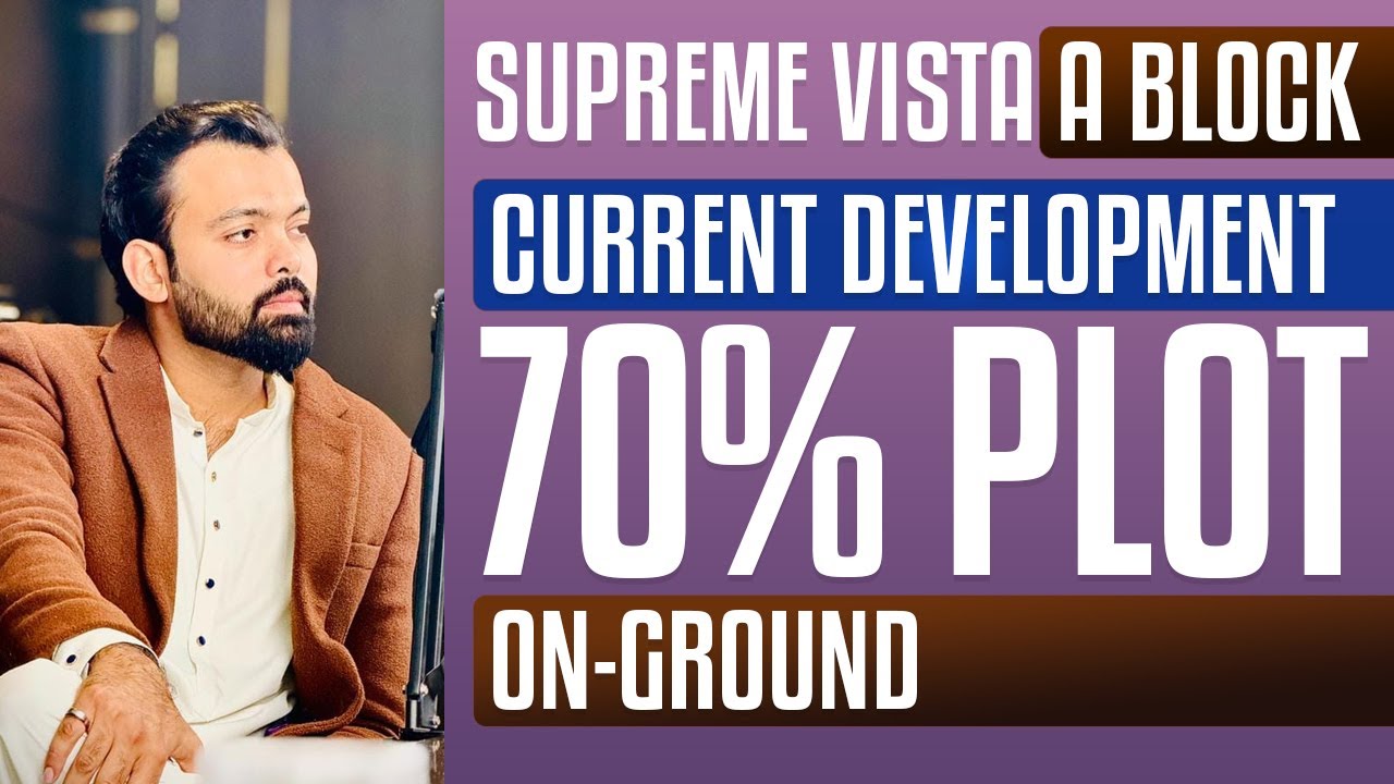 Supreme Vista A Block Development UPDATE 70% Plot ON-Ground New Metro City Sarai Alamgir