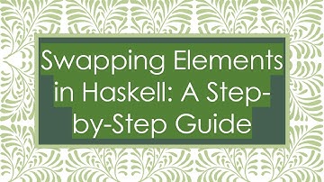 Swapping Elements in Haskell: A Step-by-Step Guide