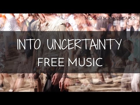 free-mood-music-|-soundscape-background-music---'into-uncertainty'